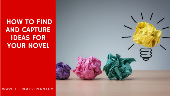 how to find and capture ideas for your novel