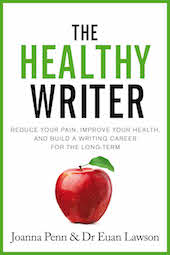 The Healthy Writer. Reduce Your Pain, Improve Your Health, And Build A Writing Career For The Long Term by Joanna Penn and Dr Euan Lawson
