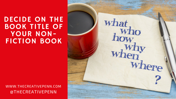 Decide On The Book Title Of Your Non-Fiction Book