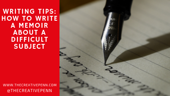 Writing Tips: How To Write A Memoir About A Difficult ...