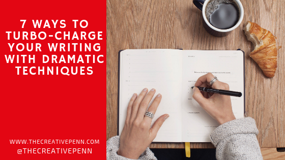 7 Ways To Turbo-Charge Your Writing With Dramatic Techniques