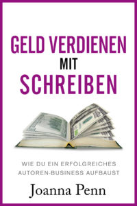 Geld Verdienen Mit Schreiben Wie Du Ein Erfolgreiches Autoren Business Aufbaust The Creative Penn