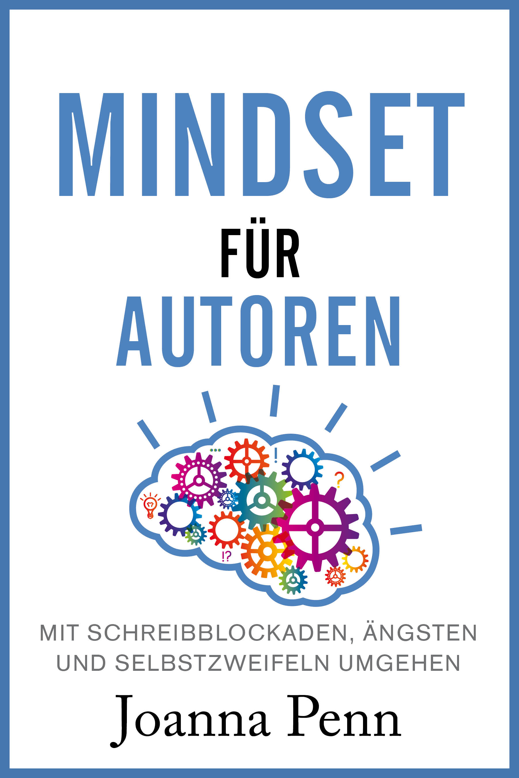 Mindset für Autoren: Mit Schreibblockaden, Ängsten und Selbstzweifeln umgehen