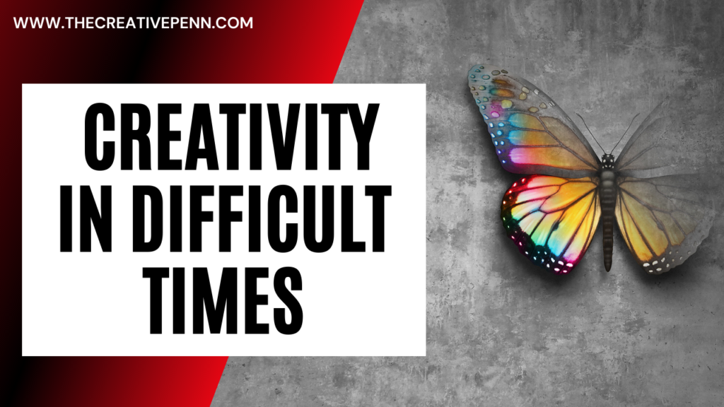 how to stay creative in difficult times