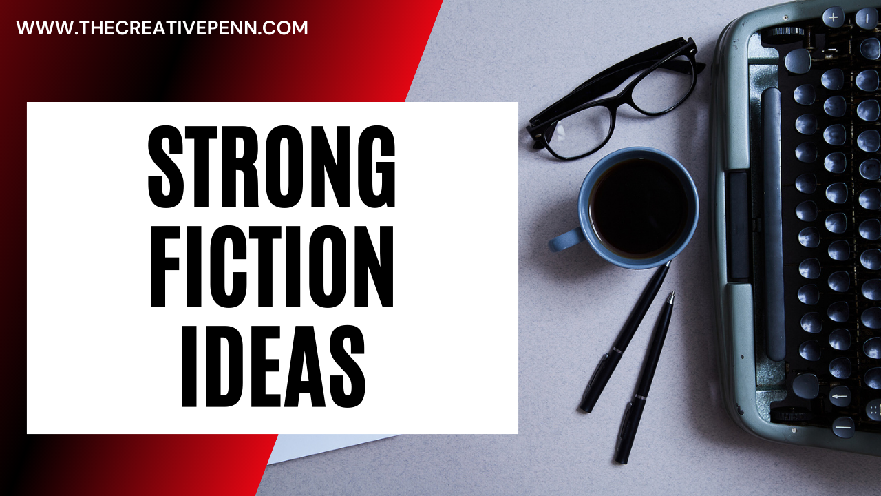 develop strong fiction ideas