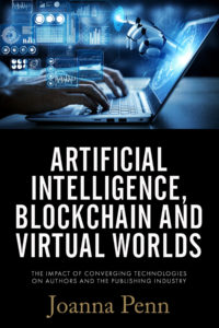 Artificial Intelligence, Blockchain, and Virtual Worlds The Impact of Converging Technologies On Authors and the Publishing Industry