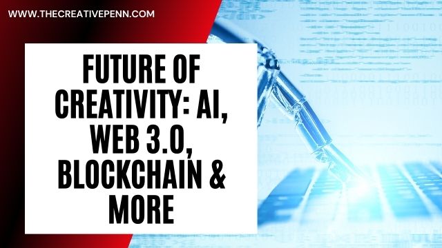 Future of Creativity: AI, Web 3.0, Blockchain and more
