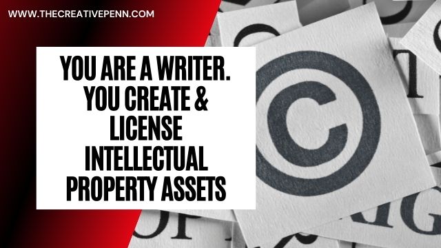 You Are A Writer. You Create And License Intellectual Property Assets.
