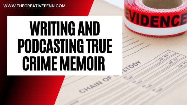 Writing and podcasting true crime memoir