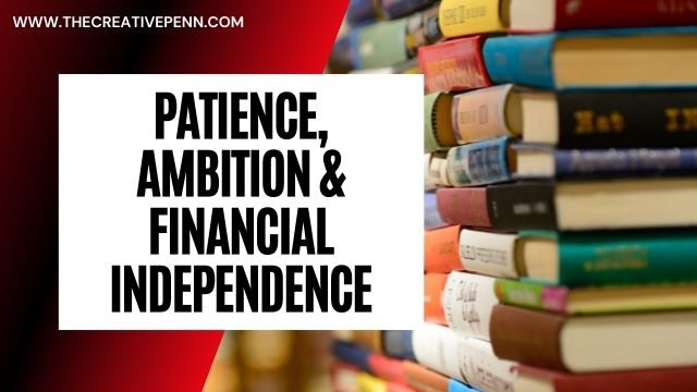 Patience, Ambition and Financial Independence