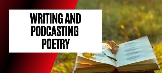 writing and podcasting poetry