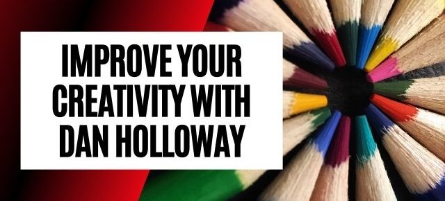 Improve Your Creativity With Dan Holloway