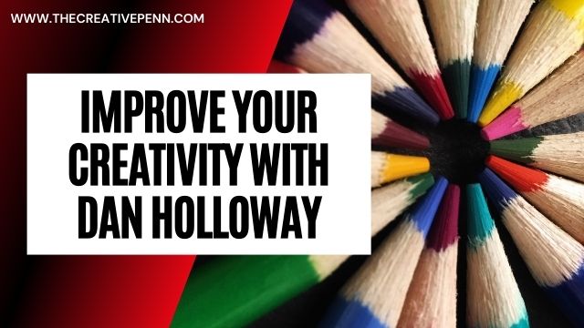Improve Your Creativity With Dan Holloway