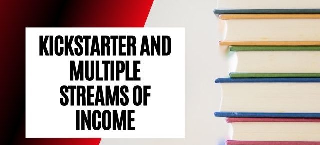Kickstarter and multiple streams of income