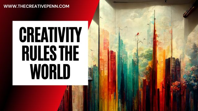 CREATIVITY RULES THE WORLD