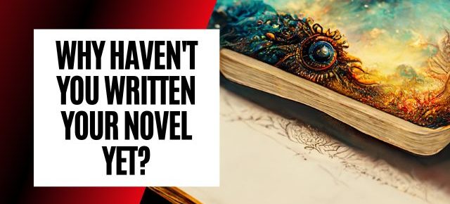 Why haven't you written your novel yet?