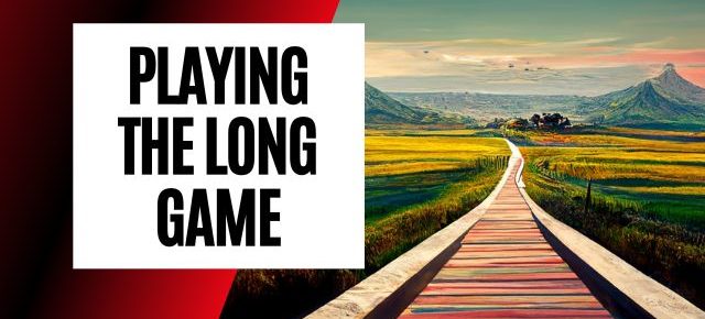 playing the long game