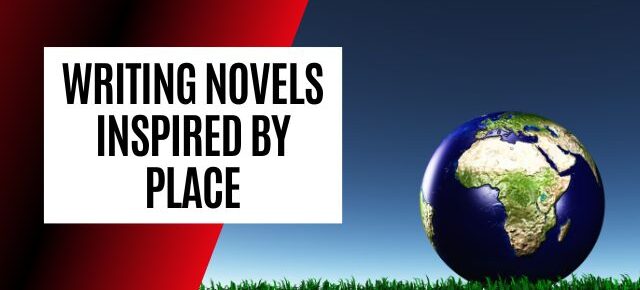 writing novels inspired by place