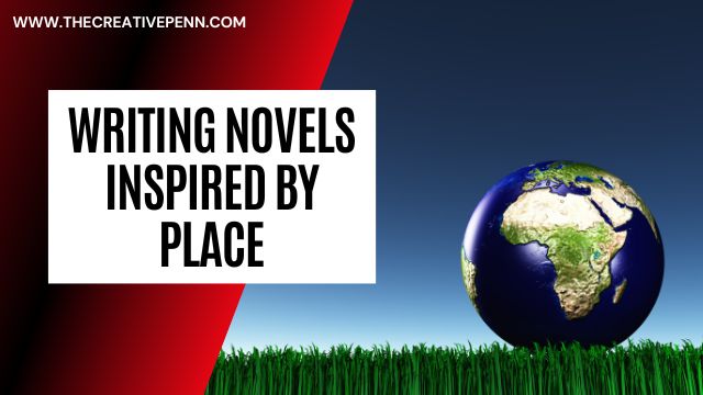 writing novels inspired by place