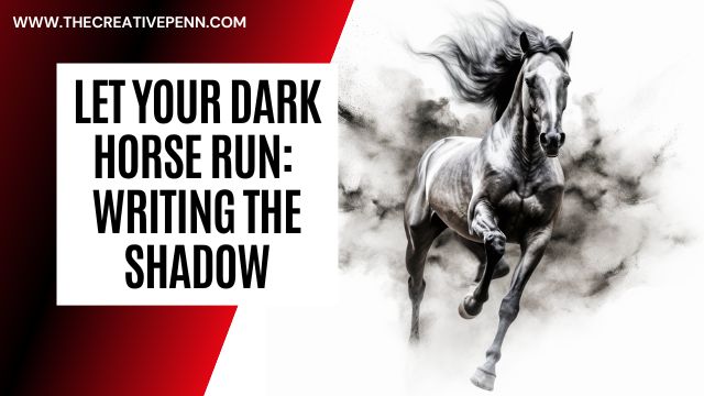 Let your dark horse run Writing the Shadow