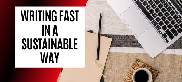 writing faster in a sustainable way