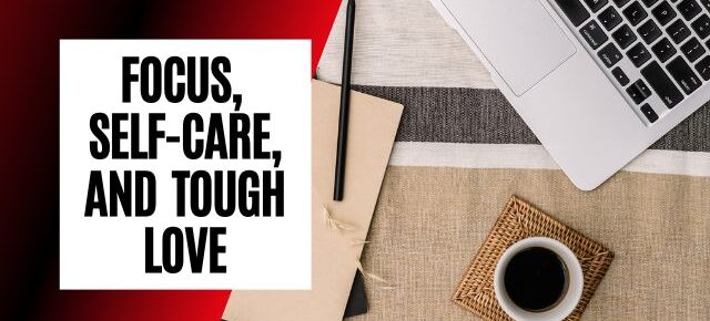 Focus self care and tough love