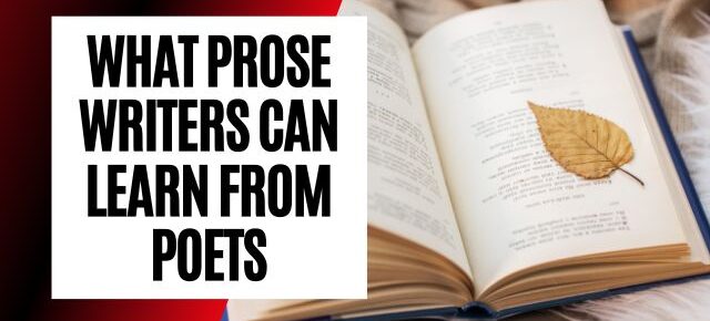 what prose writers can learn from poets
