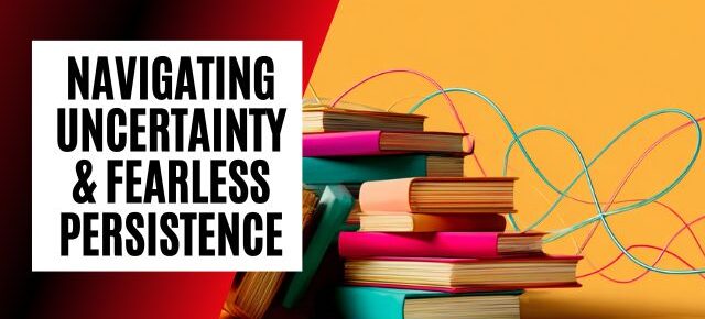navigating uncertainty and persistence